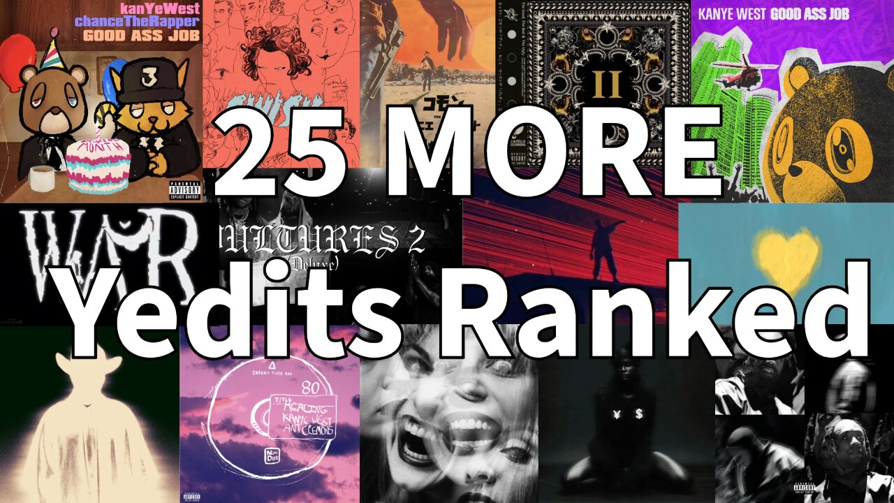 25 MORE Yedits ranked (75 Total)
