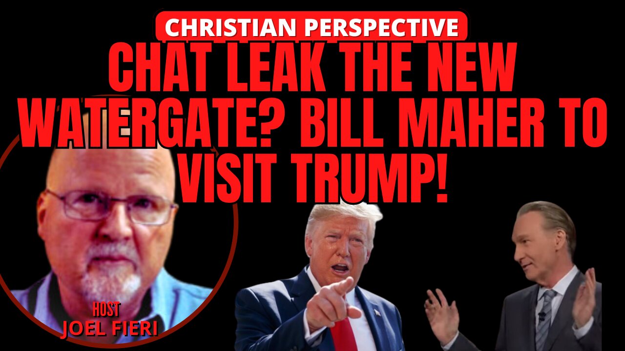 CHAT LEAK THE NEW WATERGATE? BILL MAHER TO VISIT TRUMP! | CHRISTIAN PERSPECTIVE