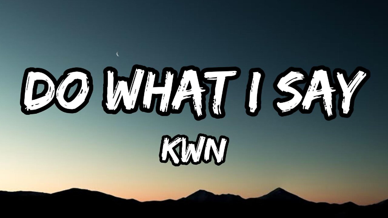 kwn - do what i say (lyrics)