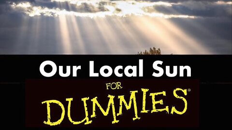 Our Local Sun for Dummies