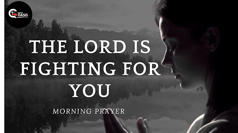 The Lord Will Fight For You | Morning Prayer