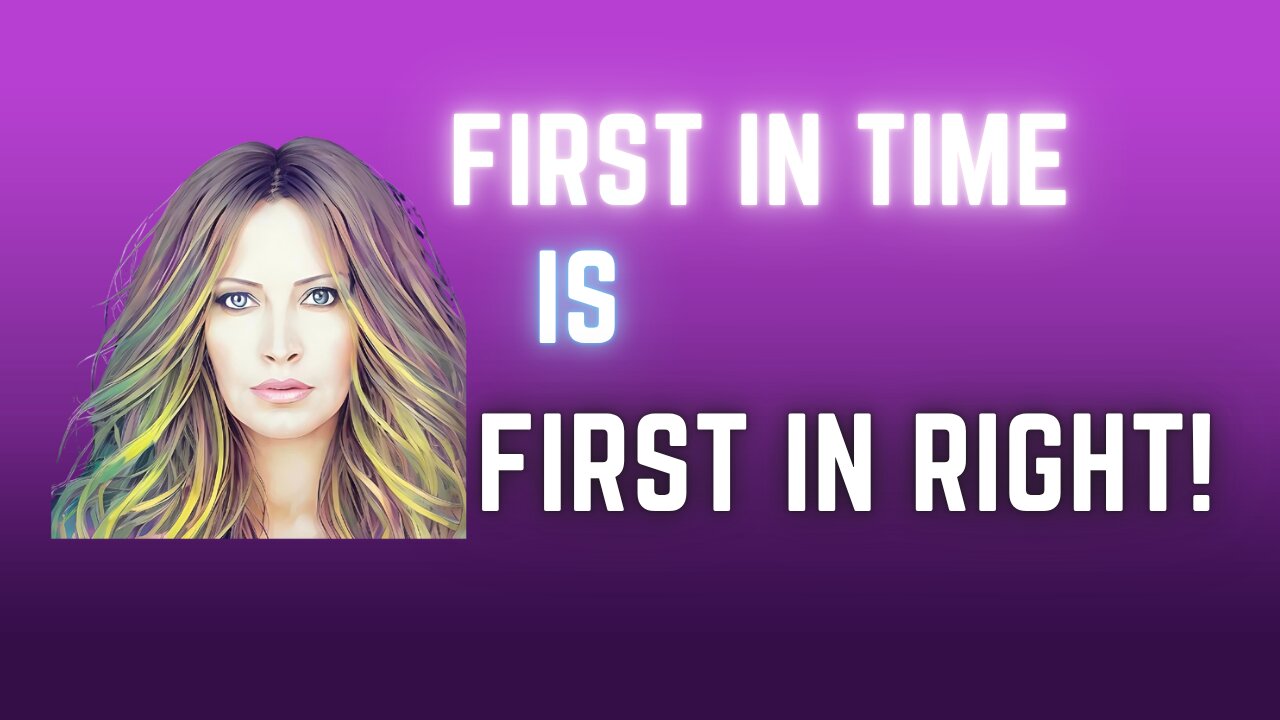 First In Time, First In Right!