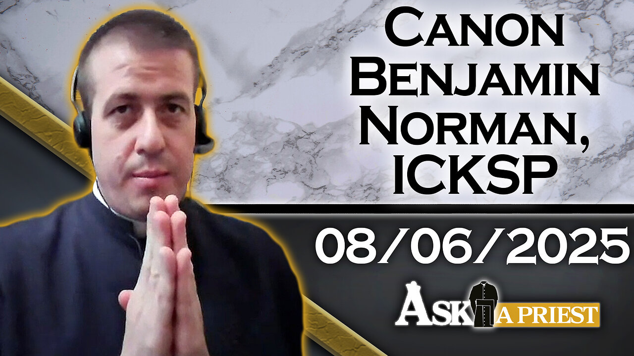 Ask A Priest Live with Canon Benjamin Norman, ICKSP - 8/6/25
