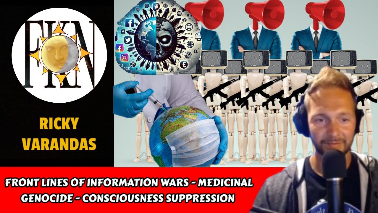 Front Lines of Information Wars - Pharma Genocide - Consciousness Suppression | Ricky Varandas