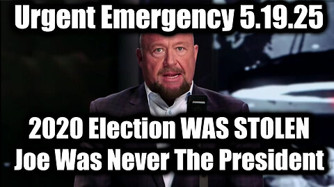 Alex Jones Urgent Emergency 5.19.25 - 2020 Election WAS STOLEN, Joe Biden Was Never The President