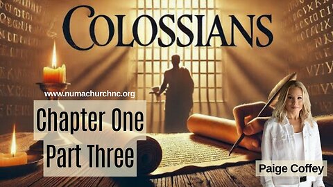 Colossians Chapter One Part Three by Paige Coffey