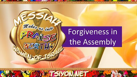 Messiah's Praiseworthy Women EP20 - Forgiveness in the Assembly