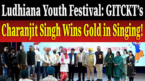 Ludhiana Youth Festival: GITCKT’s 2025 Charanjit Singh Wins Gold in Singing! Gurnanak Bhawan