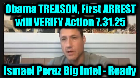 ISM. Get Ready 7.31.25: Obama TREASON, First ARREST will VERIFY Action