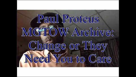 Paul Proteus - MGTOW Archives - Change or They Need You To Care