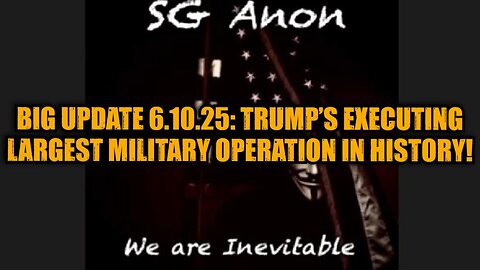 SG Anon: Big Update 6.10.25: Trump’s Executing Largest Military Operation in History!