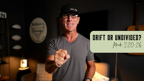 Drift Or Undivided | Mark 3:20-26