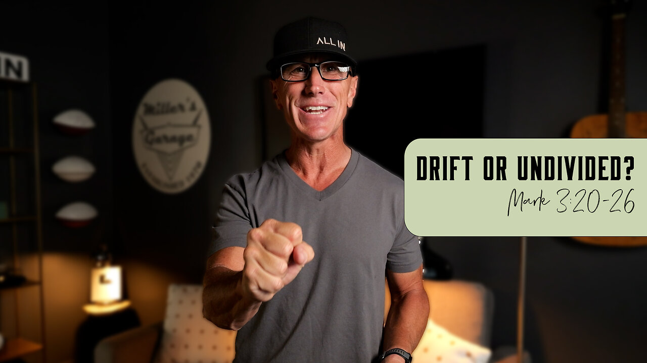 Drift Or Undivided | Mark 3:20-26