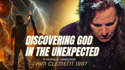 Discovering God In The Unexpected | Kim Clement 1997