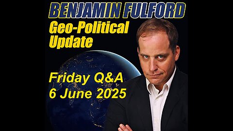 Benjamin Fulford - Friday Q&A - 6 June 2024
