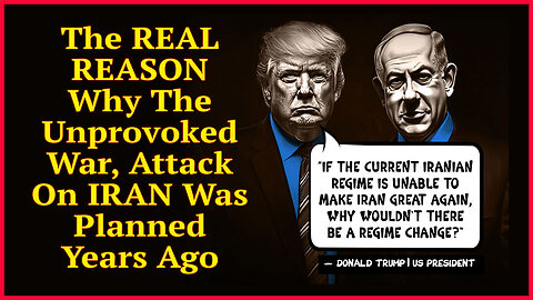The REAL REASON Why The Unprovoked War, Attack On IRAN Was Planned Years Ago