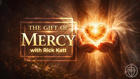 The Gift of Mercy with Rick Katt 020526