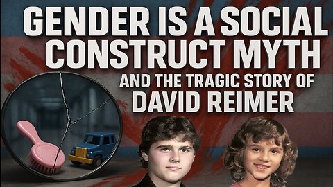 The Gender is a ‘Social Construct’ Myth and the tragic case of David Reimer!