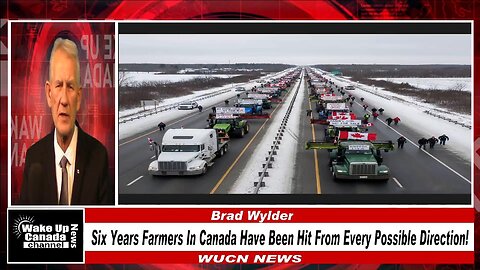 WUCN-Epi#486-Six Years Farmers In Canada Have Been Hit From Every Possible Direction!