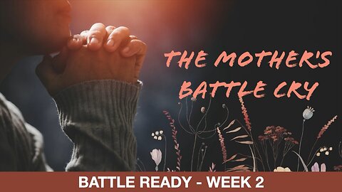 May 11, 2025 - THE MOTHER'S BATTLE CRY