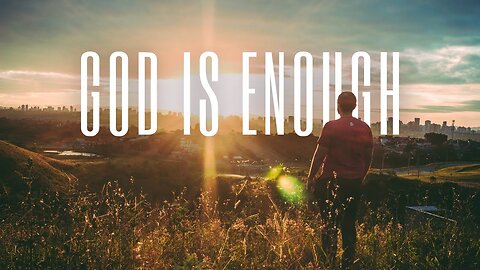Is God Actually Enough? (Brother Nate Kooienga)