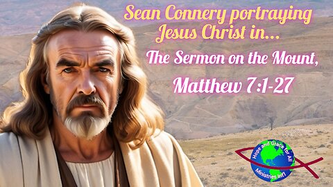 Sermon on the Mount, Matthew 7:1-27 Sean Connery (James Bond-007) portraying Jesus Christ