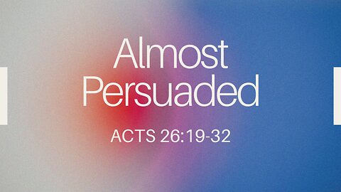 Acts 26:19-32 (Full Service), "Almost Persuaded"
