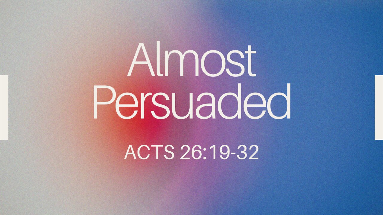 Acts 26:19-32 (Full Service), "Almost Persuaded"