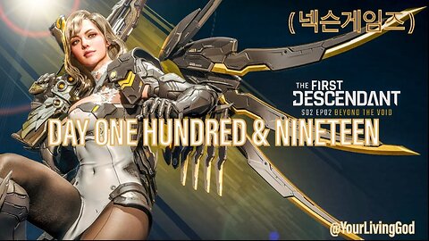 THE FIRST DESCENDANT ( 넥슨게임즈 ) ᕈS5 🎮 : SEASON TWO : INTO THE VOID : DAY ONE HUNDRED & NINETEEN