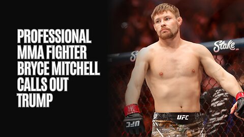 Professional MMA Fighter Bryce Mitchell Calls Out Trump