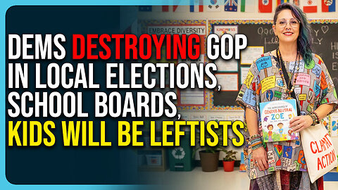 Dems DESTROYING GOP In Local Elections, School Boards, Kids Will Be Leftists