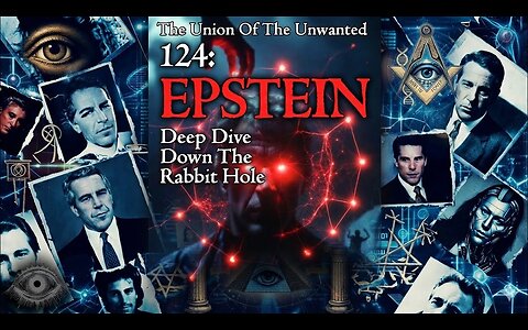 The Union Of The Unwanted: 124: EPSTEIN: Deep Dive Down The Rabbit Hole