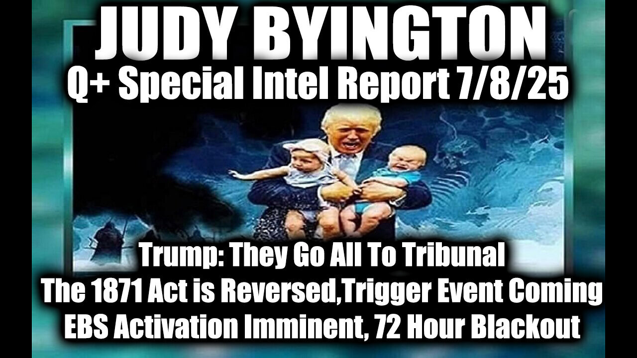 Judy Byington Special Update 7.8.25 Trump They Go All To Tribunal;