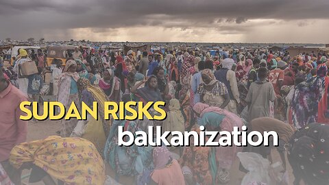 Africa Today: Sudan risks balkanization