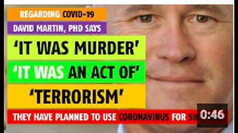 "David Martin, PhD Labels COVID-19 as Murder, an Act of Terrorism"