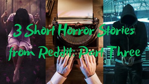 3 Short Horror Stories from Reddit: Part Three
