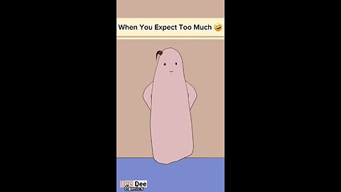 When You Expect Too Much 🤣