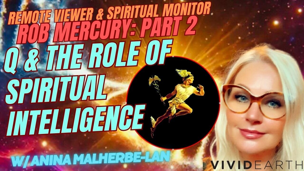 ROB MERCURY PART 2 | Q & THE ROLE OF SPIRITUAL INTELLIGENCE, w/ ANINA MALHERBE-LAN