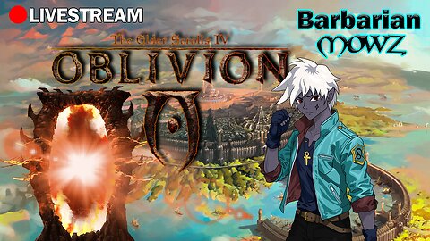BARBARIC STREAM! The Elder Scrolls IV: Oblivion Remastered
