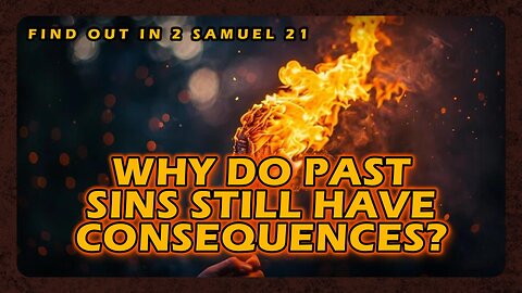 Why Do Past Sins Still Have Consequences?