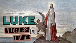 Luke Part 2: Wilderness Training