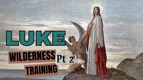 Luke Part 2: Wilderness Training