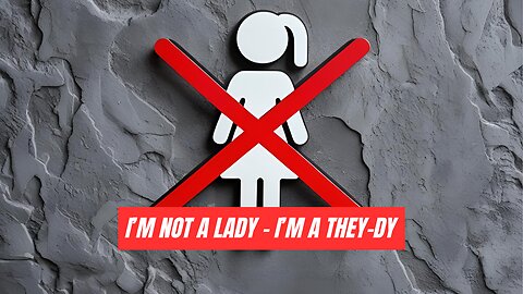 "I'm not a lady I'm a 'They-dy'"