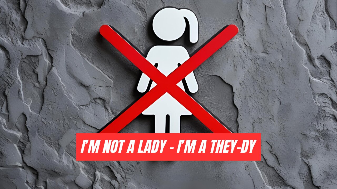 "I'm not a lady I'm a 'They-dy'"