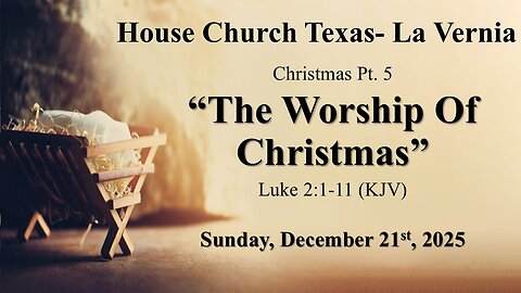 Christmas Pt. 5- The Worship Of Christmas-Sunday, December 21st, 2025