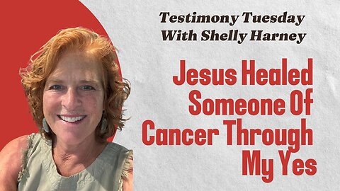 Jesus Healed Someone Of Cancer Through My Yes | Shelly Harney Testimony Tuesday Ep. 06