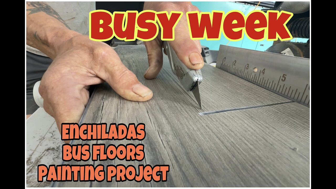 *New Bus floors and making enchiladas for dinner