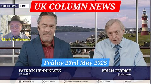 UK Column News - Friday 23rd May 2025.
