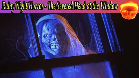 Rainy Night Horror - The Severed Head at the Window