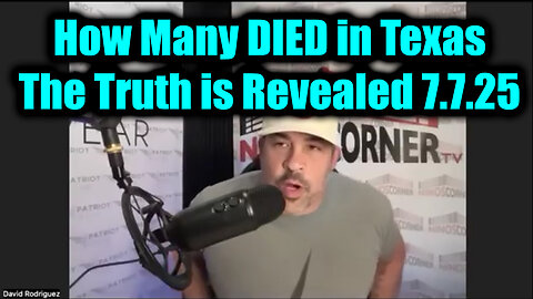 David Nino Rodriguez SHOCK 7.7.25 - How Many DIED in Texas, The Truth is Revealed